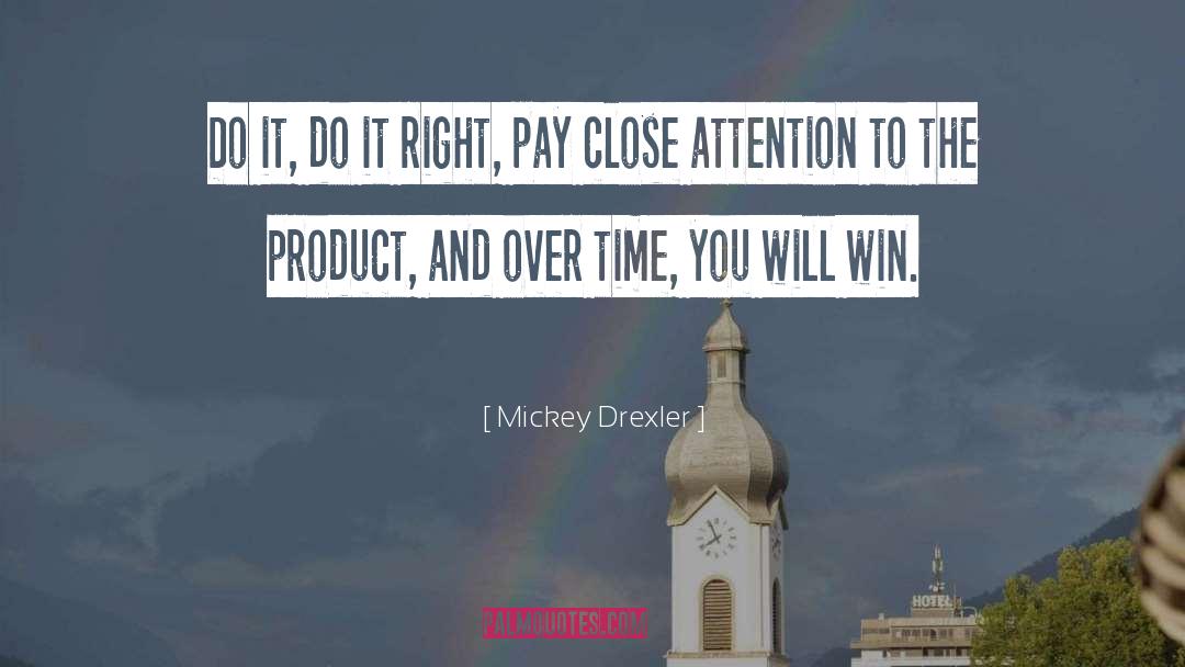 Mickey Drexler Quotes: Do it, do it right,