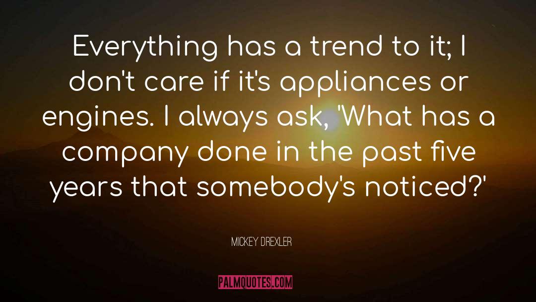 Mickey Drexler Quotes: Everything has a trend to