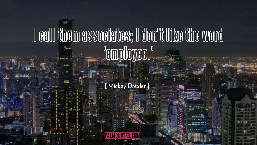 Mickey Drexler Quotes: I call them associates; I