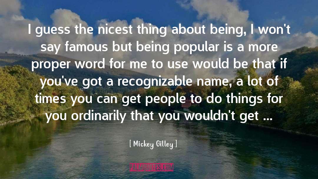 Mickey Gilley Quotes: I guess the nicest thing