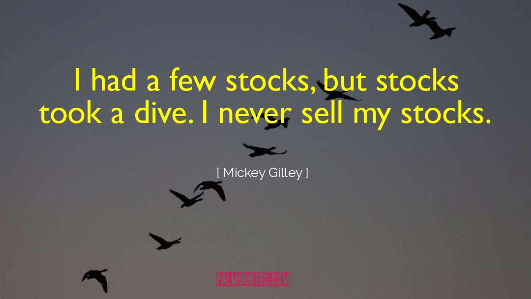 Mickey Gilley Quotes: I had a few stocks,