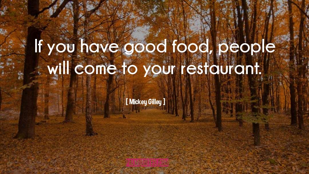 Mickey Gilley Quotes: If you have good food,