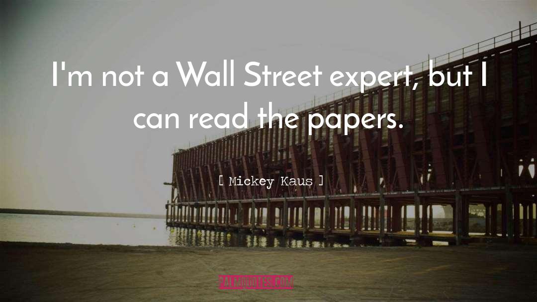 Mickey Kaus Quotes: I'm not a Wall Street