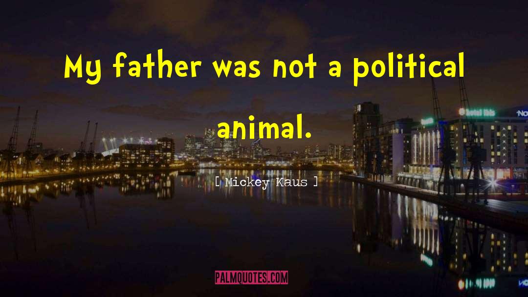 Mickey Kaus Quotes: My father was not a