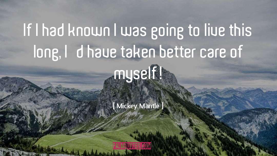 Mickey Mantle Quotes: If I had known I