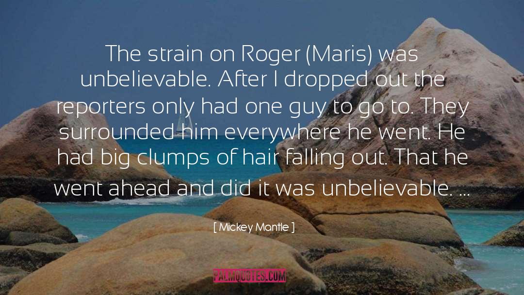 Mickey Mantle Quotes: The strain on Roger (Maris)