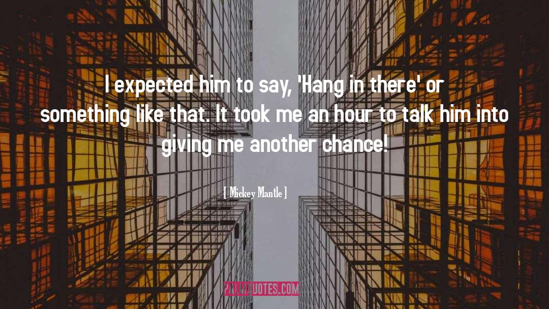 Mickey Mantle Quotes: I expected him to say,