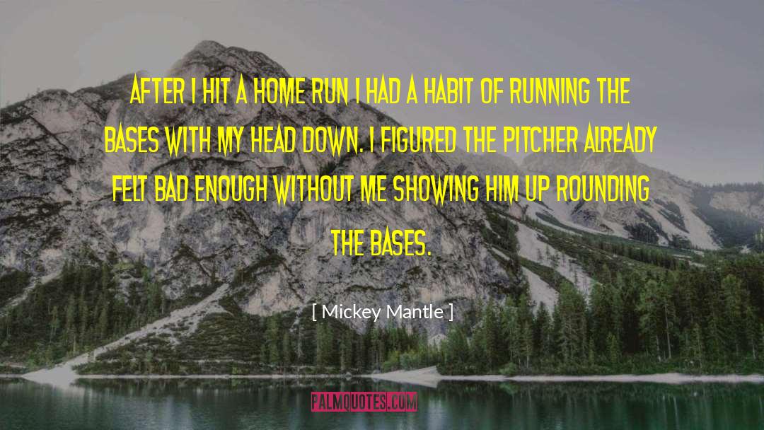Mickey Mantle Quotes: After I hit a home