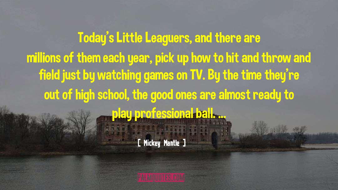 Mickey Mantle Quotes: Today's Little Leaguers, and there