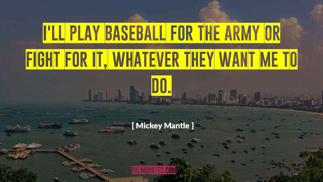 Mickey Mantle Quotes: I'll play baseball for the