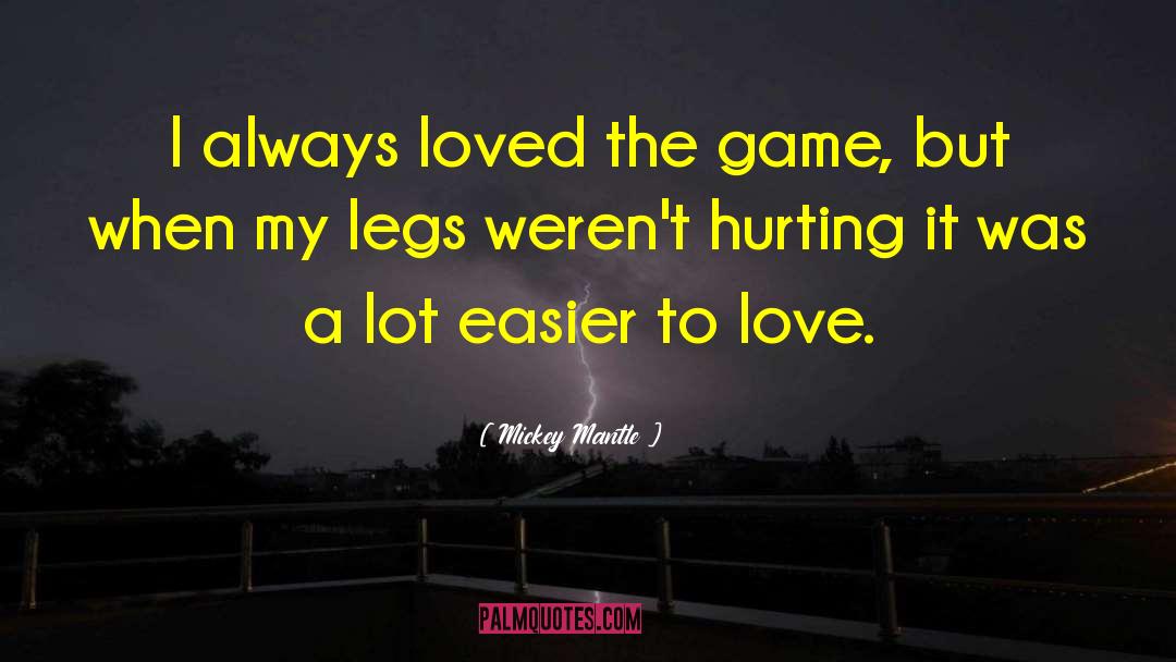 Mickey Mantle Quotes: I always loved the game,