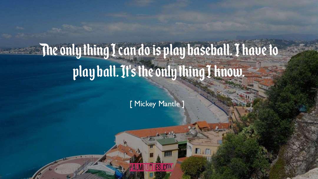 Mickey Mantle Quotes: The only thing I can