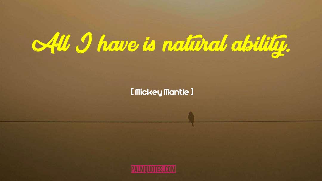 Mickey Mantle Quotes: All I have is natural