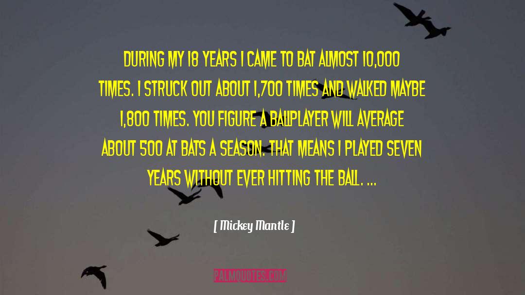 Mickey Mantle Quotes: During my 18 years I