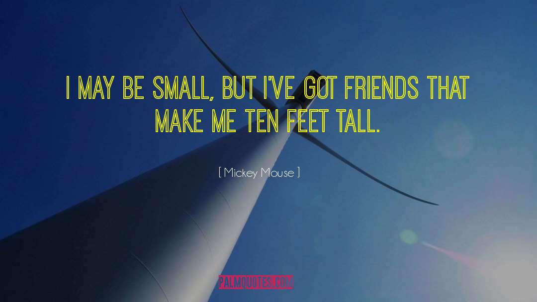 Mickey Mouse Quotes: I may be small, but