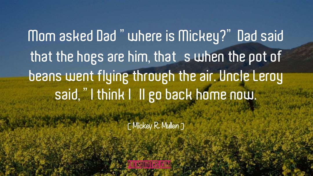 Mickey R. Mullen Quotes: Mom asked Dad 