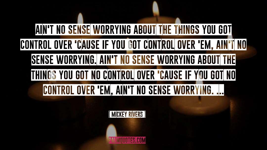 Mickey Rivers Quotes: Ain't no sense worrying about