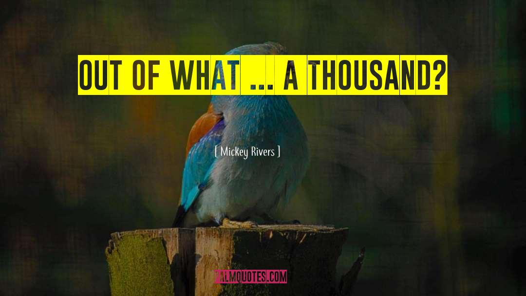 Mickey Rivers Quotes: Out of what ... a
