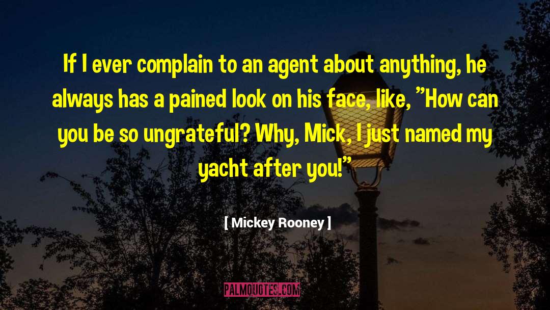 Mickey Rooney Quotes: If I ever complain to