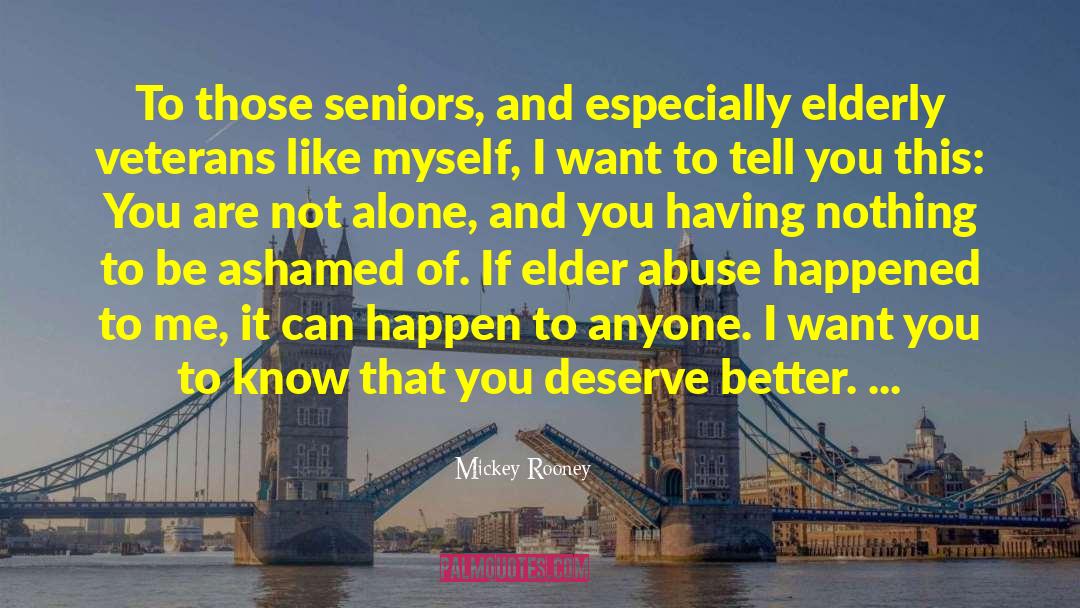 Mickey Rooney Quotes: To those seniors, and especially