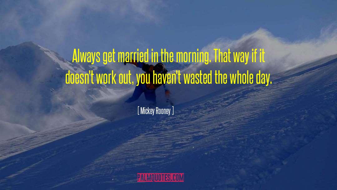 Mickey Rooney Quotes: Always get married in the
