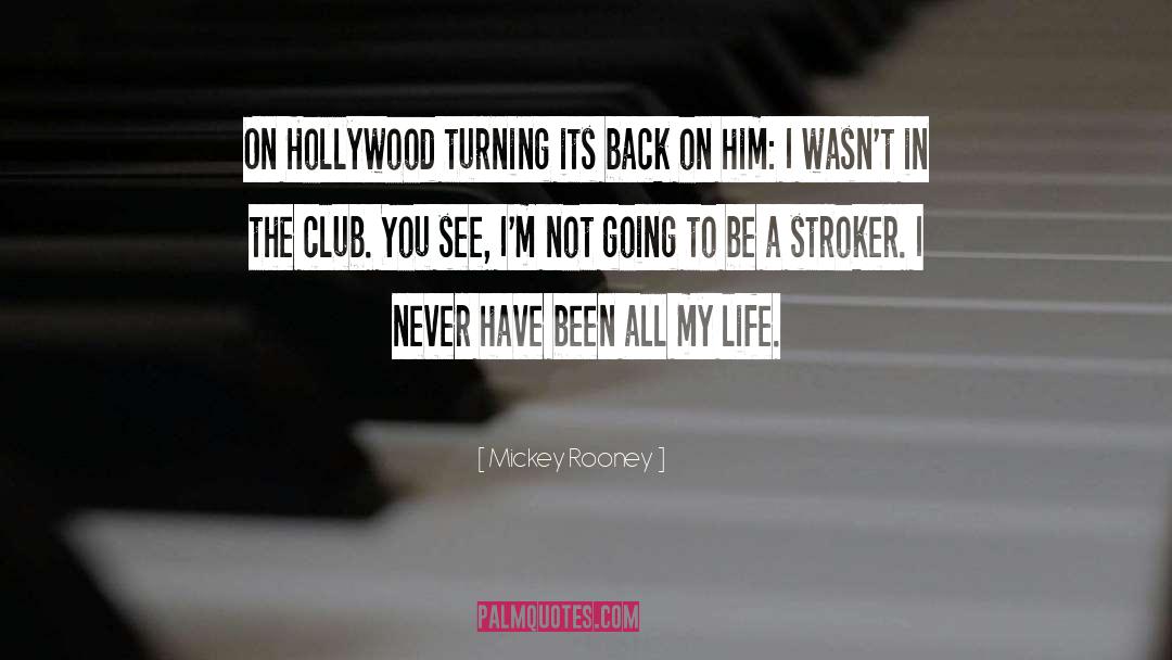 Mickey Rooney Quotes: On Hollywood turning its back