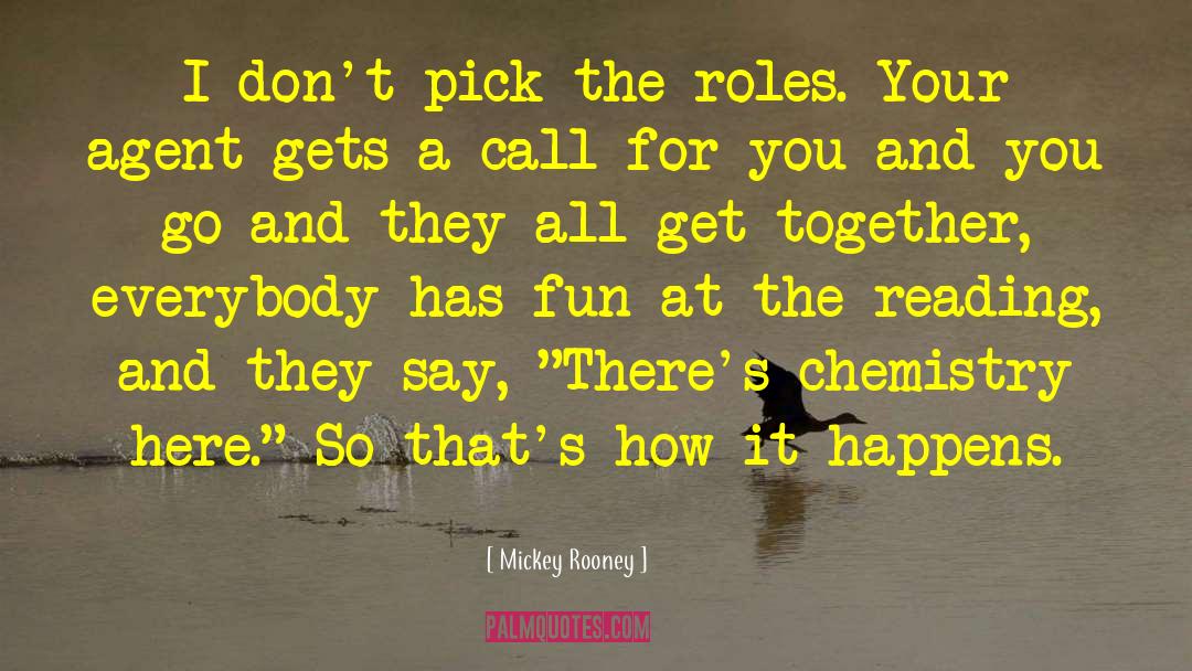 Mickey Rooney Quotes: I don't pick the roles.