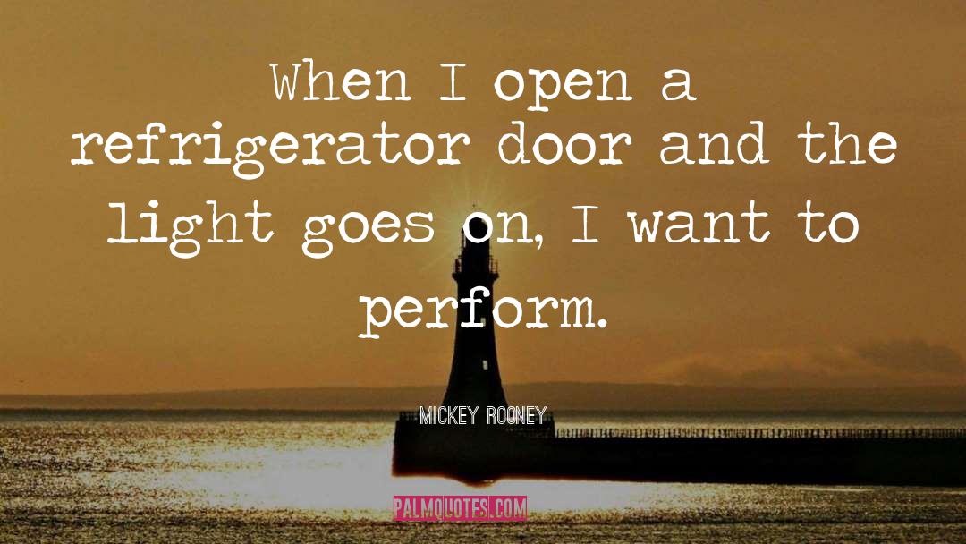 Mickey Rooney Quotes: When I open a refrigerator