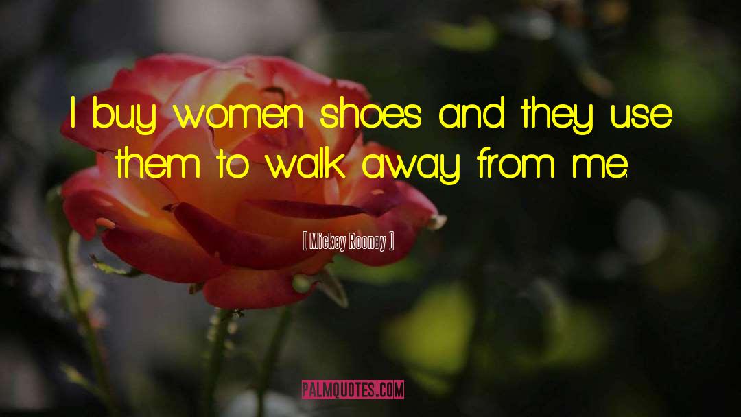 Mickey Rooney Quotes: I buy women shoes and