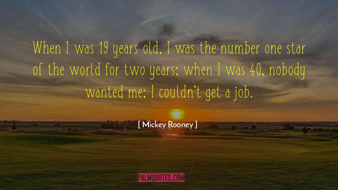 Mickey Rooney Quotes: When I was 19 years