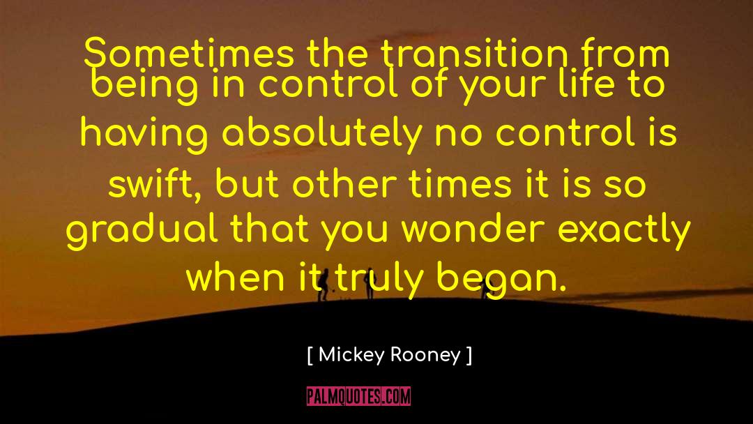 Mickey Rooney Quotes: Sometimes the transition from being