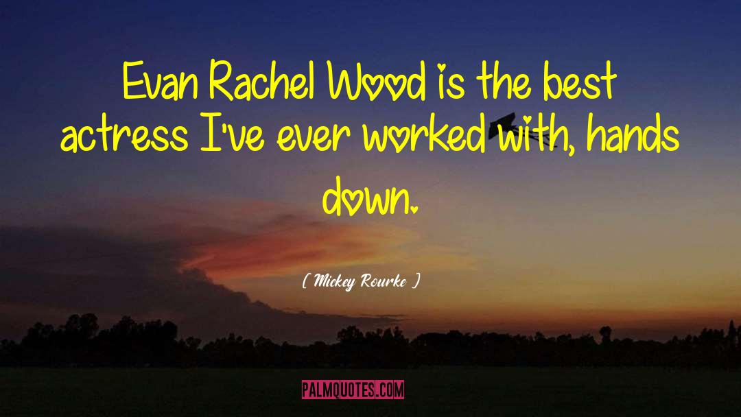 Mickey Rourke Quotes: Evan Rachel Wood is the