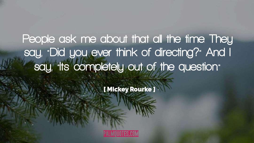 Mickey Rourke Quotes: People ask me about that