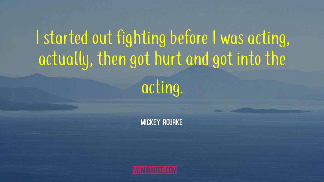 Mickey Rourke Quotes: I started out fighting before