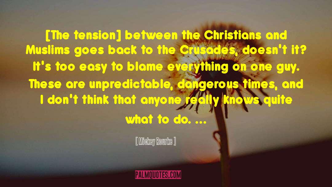 Mickey Rourke Quotes: [The tension] between the Christians