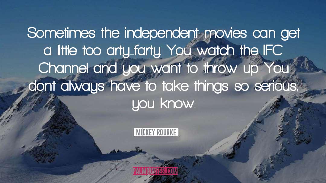 Mickey Rourke Quotes: Sometimes the independent movies can