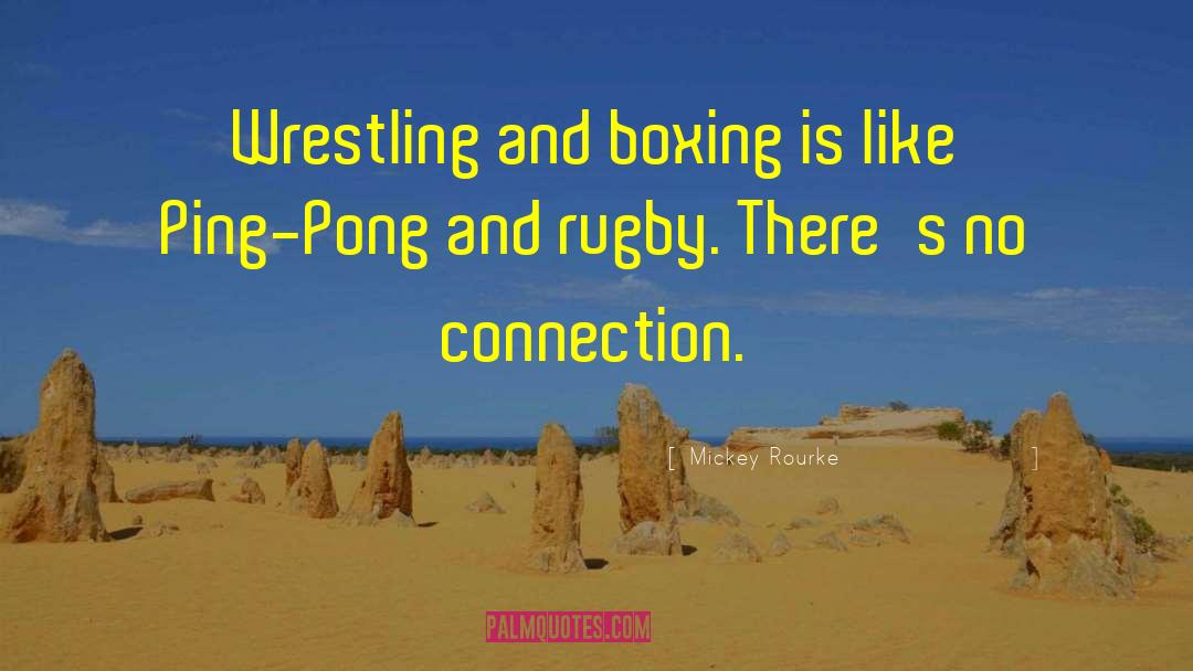 Mickey Rourke Quotes: Wrestling and boxing is like