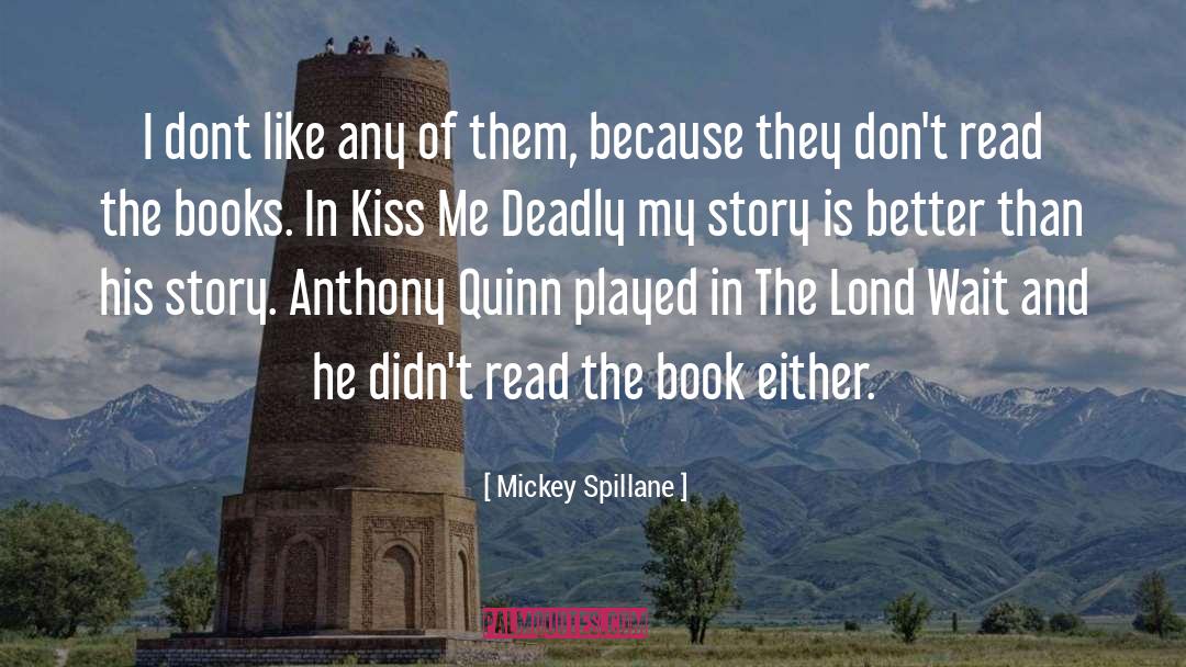 Mickey Spillane Quotes: I dont like any of