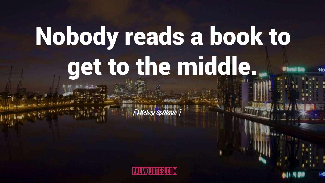 Mickey Spillane Quotes: Nobody reads a book to