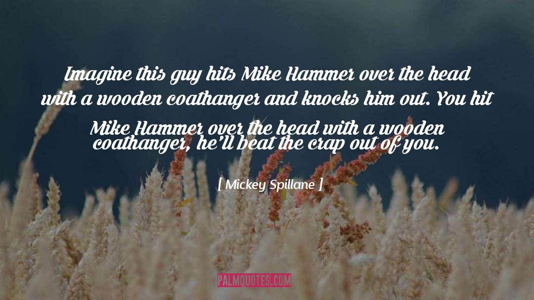 Mickey Spillane Quotes: Imagine this guy hits Mike