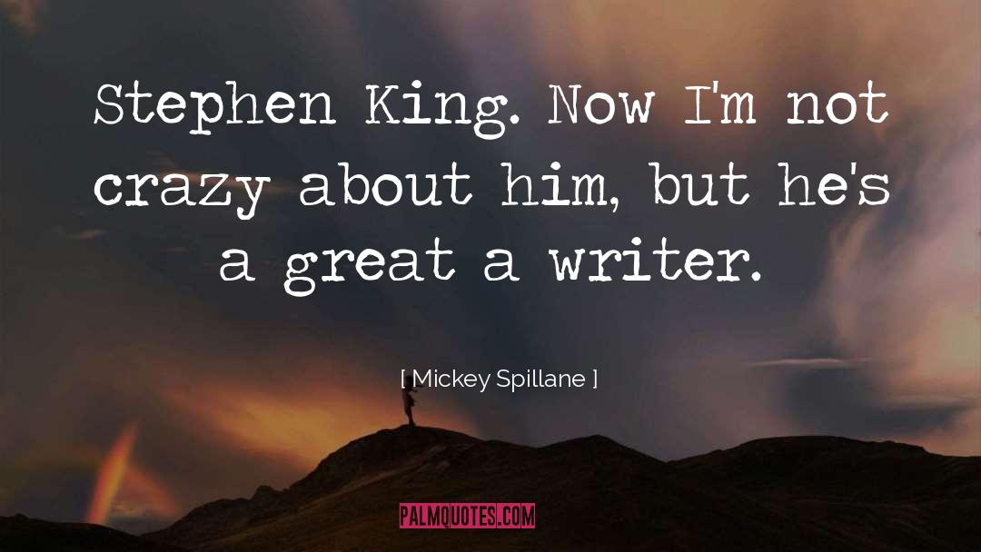 Mickey Spillane Quotes: Stephen King. Now I'm not