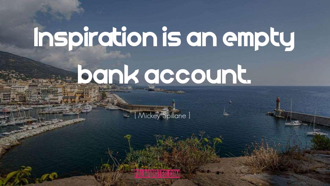 Mickey Spillane Quotes: Inspiration is an empty bank