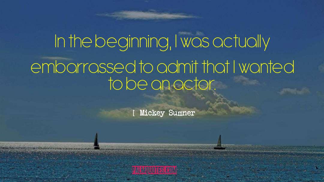 Mickey Sumner Quotes: In the beginning, I was