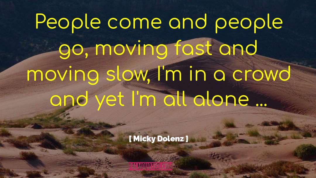 Micky Dolenz Quotes: People come and people go,