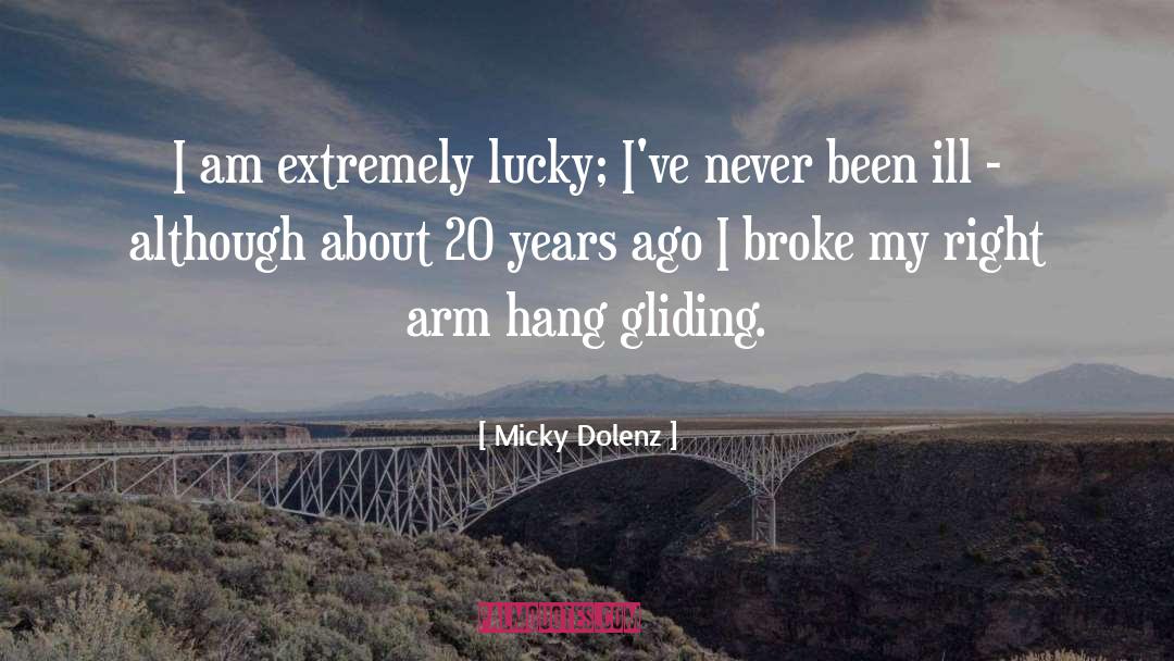 Micky Dolenz Quotes: I am extremely lucky; I've