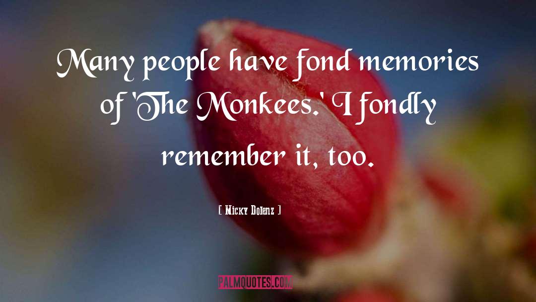 Micky Dolenz Quotes: Many people have fond memories