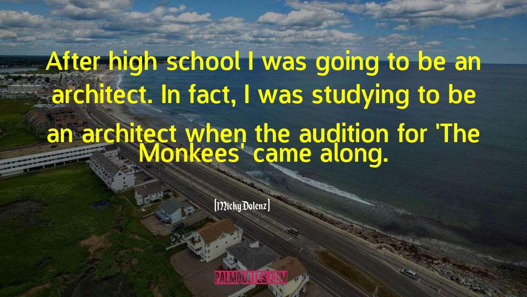 Micky Dolenz Quotes: After high school I was