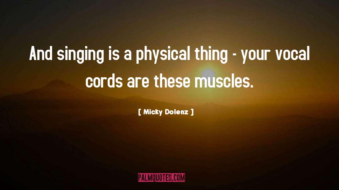 Micky Dolenz Quotes: And singing is a physical