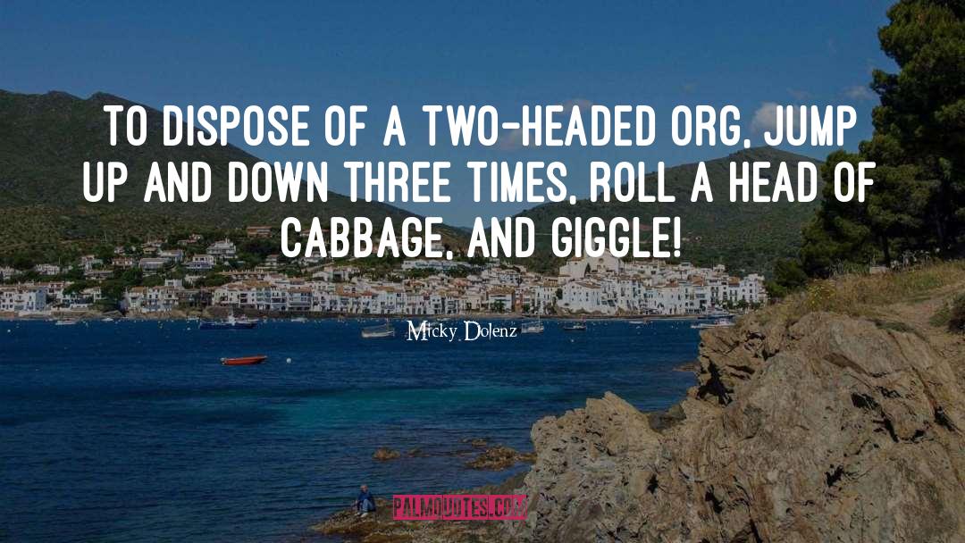 Micky Dolenz Quotes: To dispose of a two-headed
