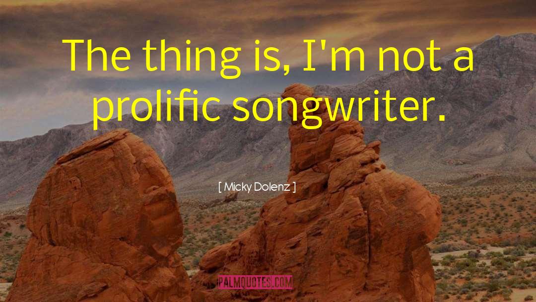 Micky Dolenz Quotes: The thing is, I'm not